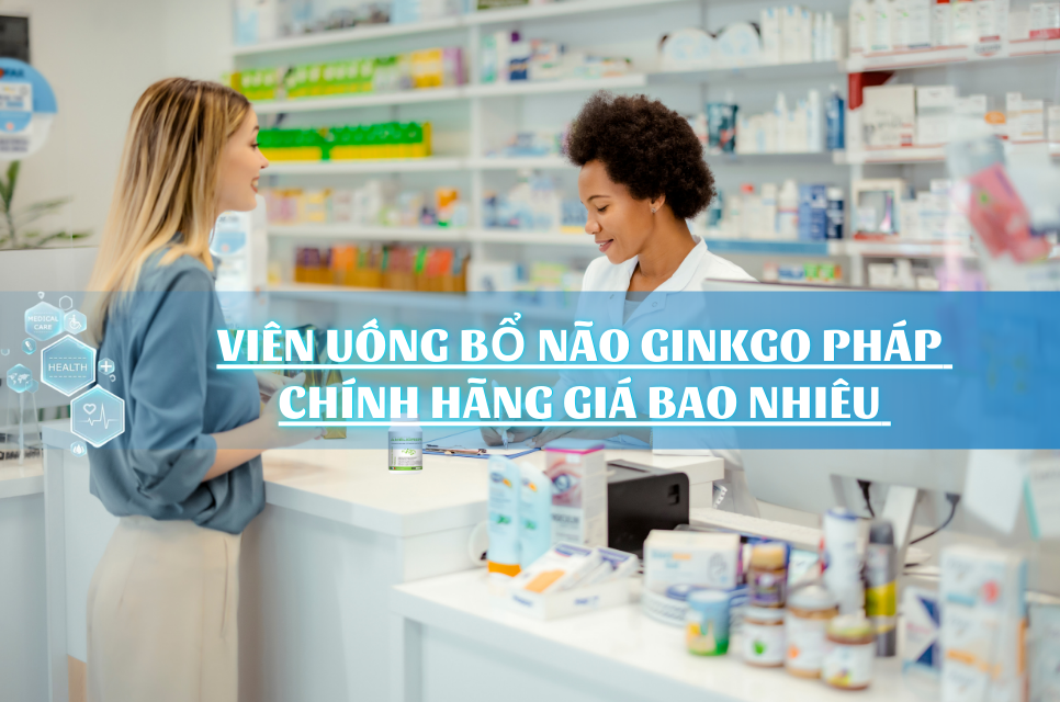 Viên uống bổ não ginkgo pháp chính hãng giá bao nhiêu